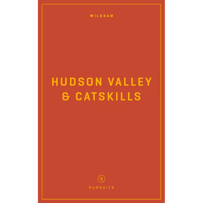 Wildsam Field Guide: Hudson Valley & Catskills