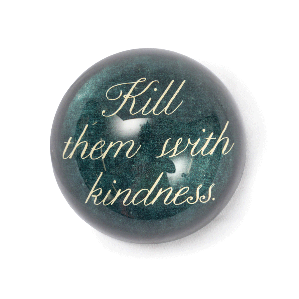 Kill them with kindness